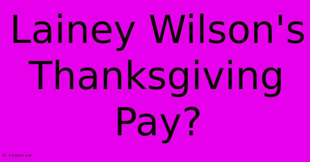 Lainey Wilson's Thanksgiving Pay?