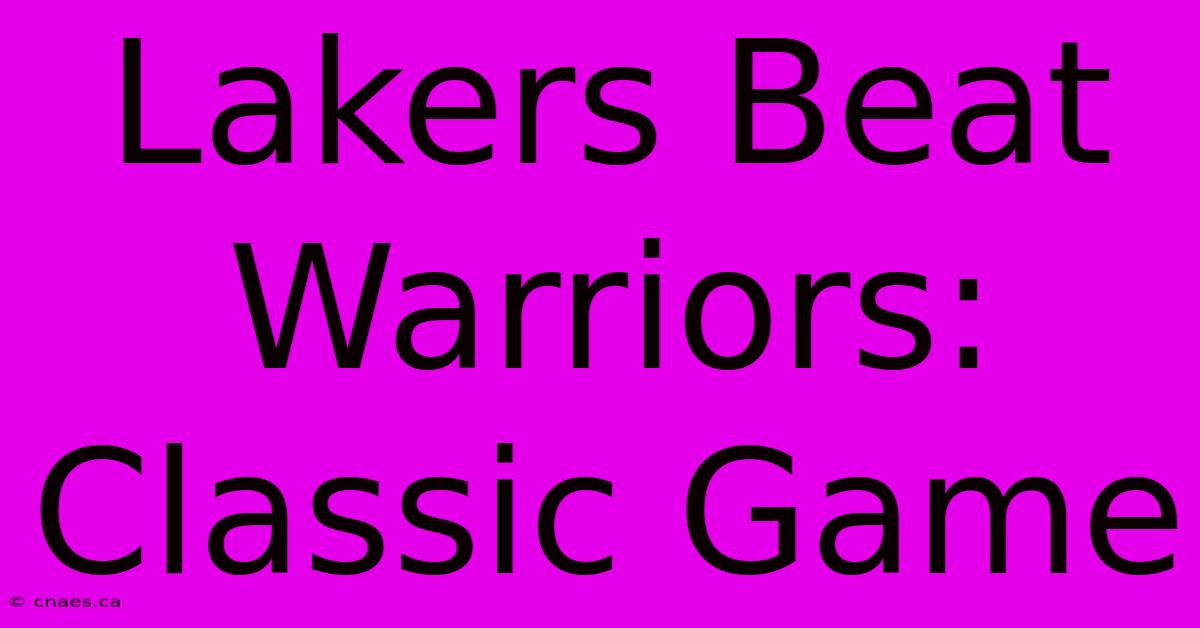 Lakers Beat Warriors: Classic Game