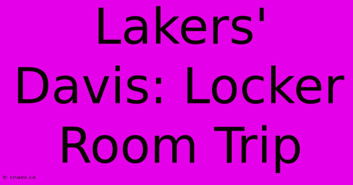 Lakers' Davis: Locker Room Trip