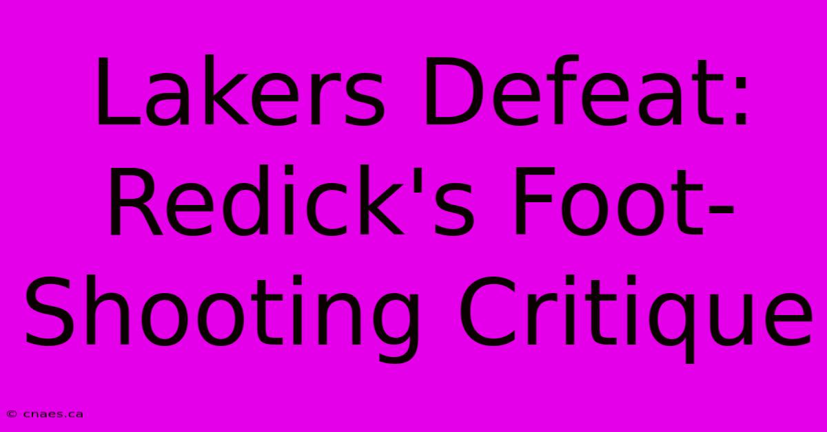 Lakers Defeat: Redick's Foot-Shooting Critique