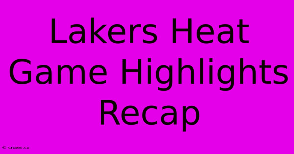 Lakers Heat Game Highlights Recap