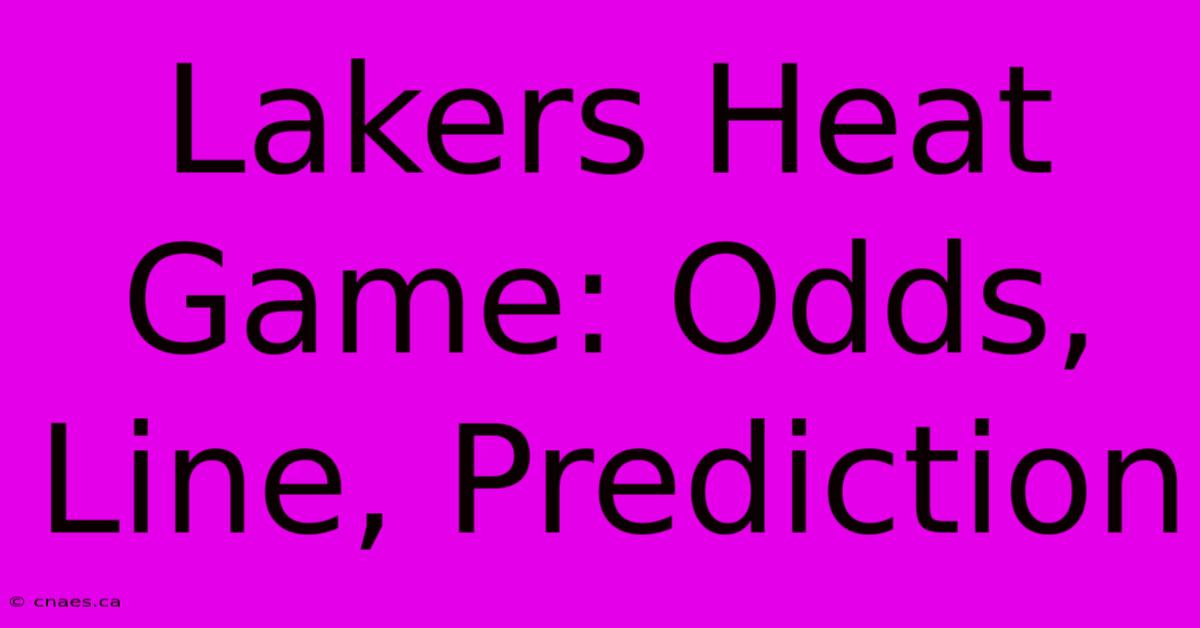 Lakers Heat Game: Odds, Line, Prediction