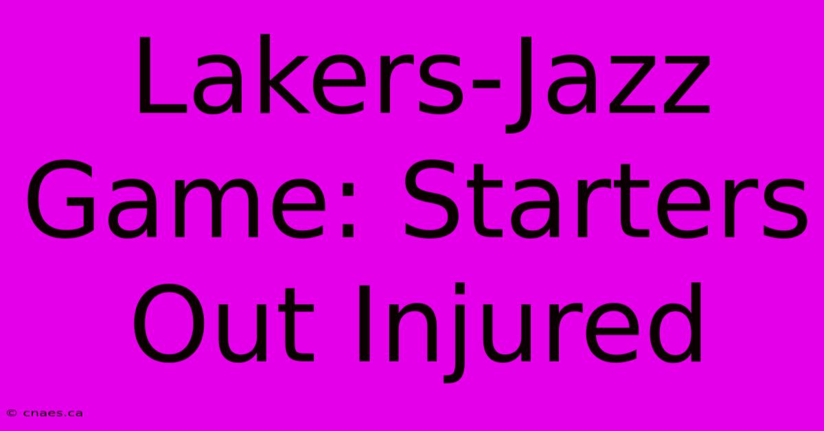 Lakers-Jazz Game: Starters Out Injured