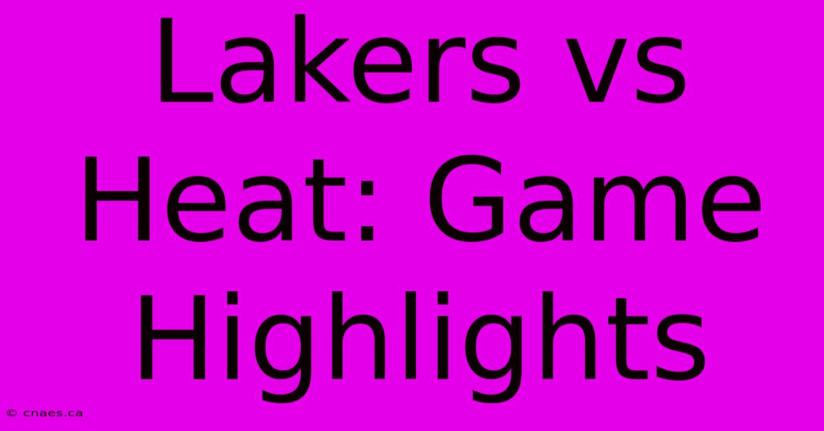 Lakers Vs Heat: Game Highlights