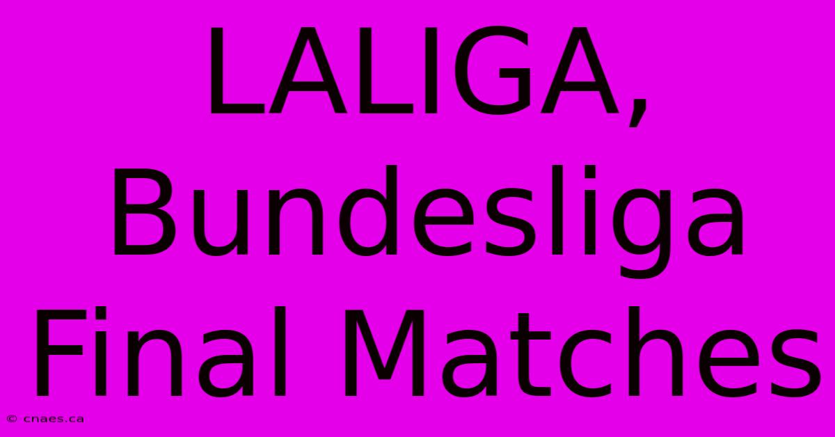 LALIGA, Bundesliga Final Matches