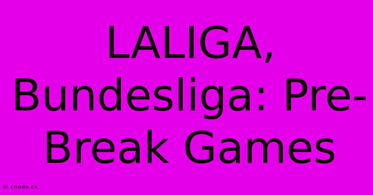 LALIGA, Bundesliga: Pre-Break Games