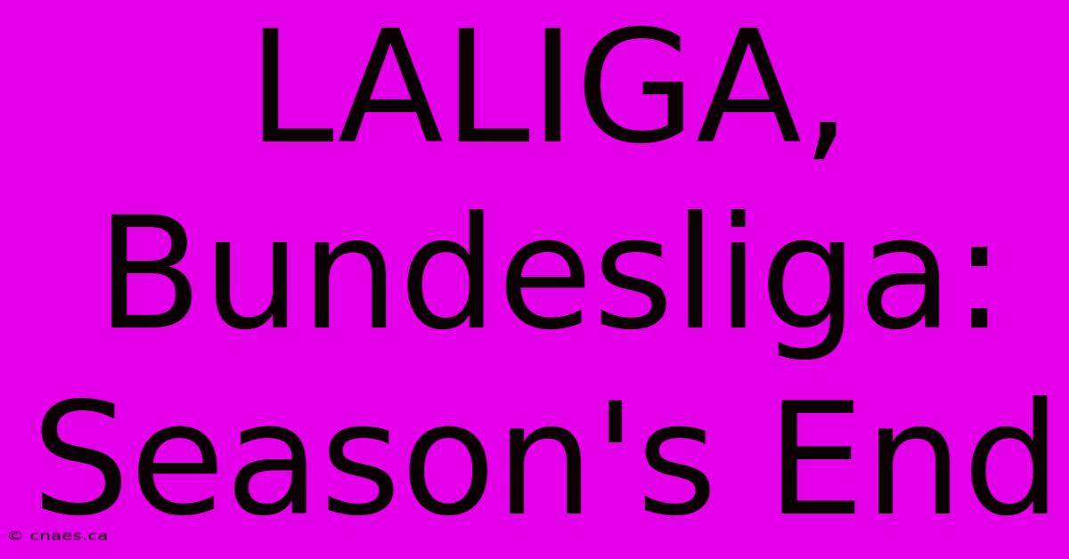 LALIGA, Bundesliga: Season's End