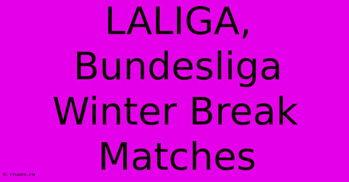 LALIGA, Bundesliga Winter Break Matches