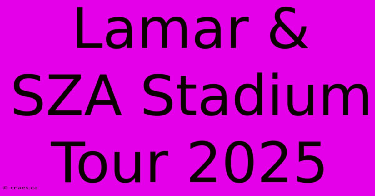 Lamar & SZA Stadium Tour 2025