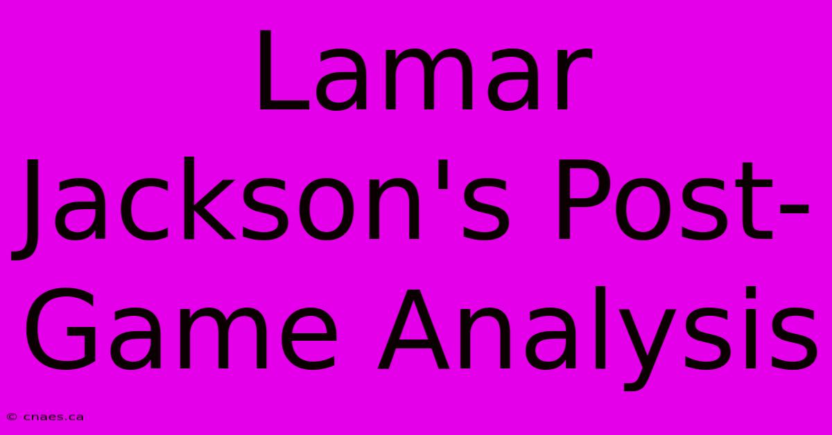 Lamar Jackson's Post-Game Analysis