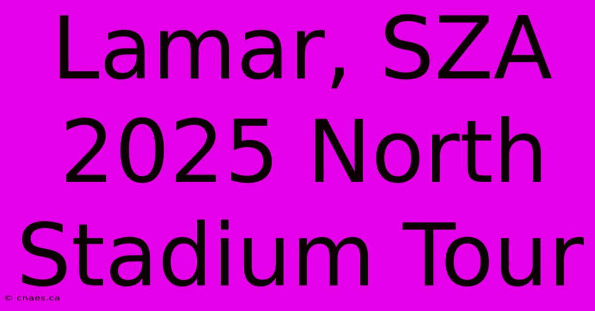 Lamar, SZA 2025 North Stadium Tour