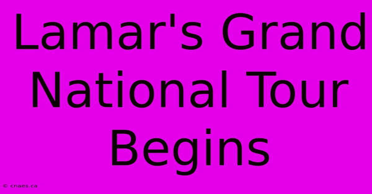 Lamar's Grand National Tour Begins