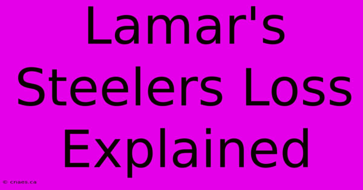 Lamar's Steelers Loss Explained