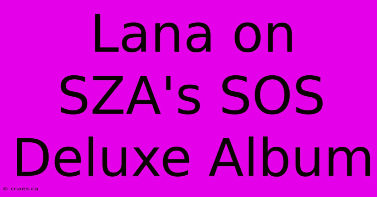 Lana On SZA's SOS Deluxe Album