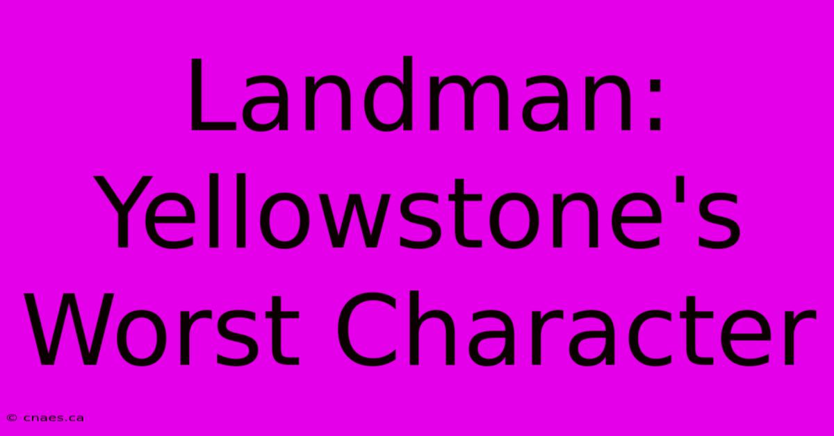 Landman: Yellowstone's Worst Character