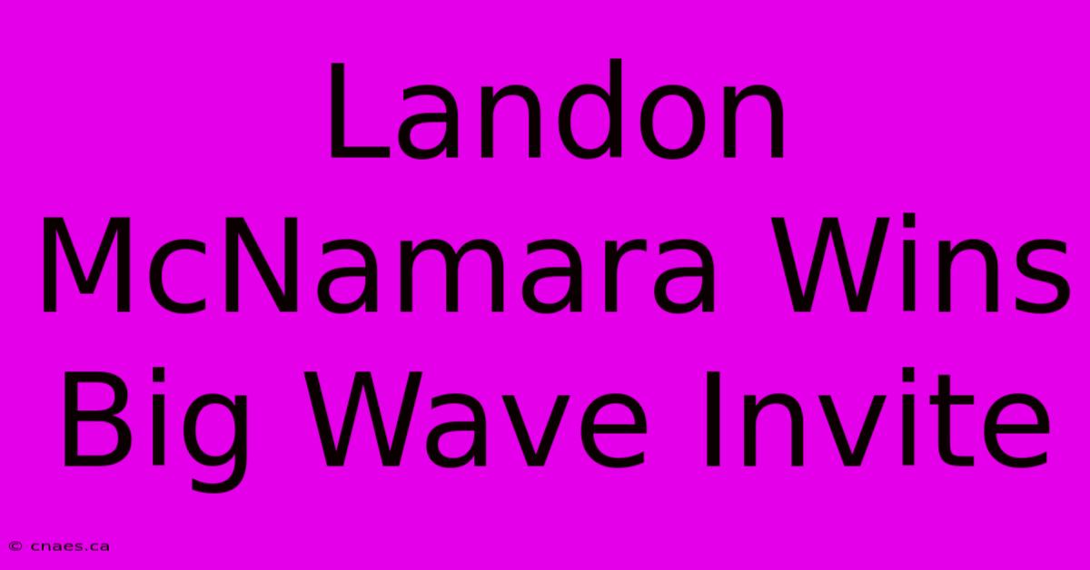 Landon McNamara Wins Big Wave Invite