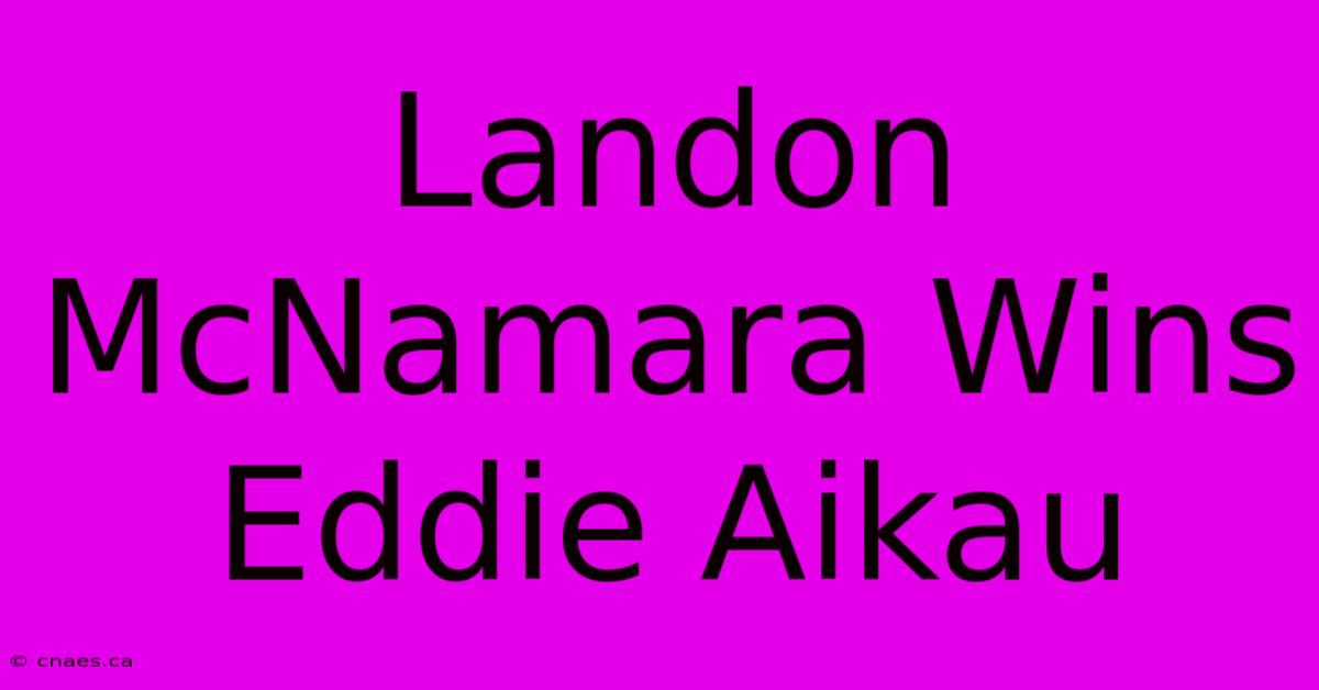 Landon McNamara Wins Eddie Aikau