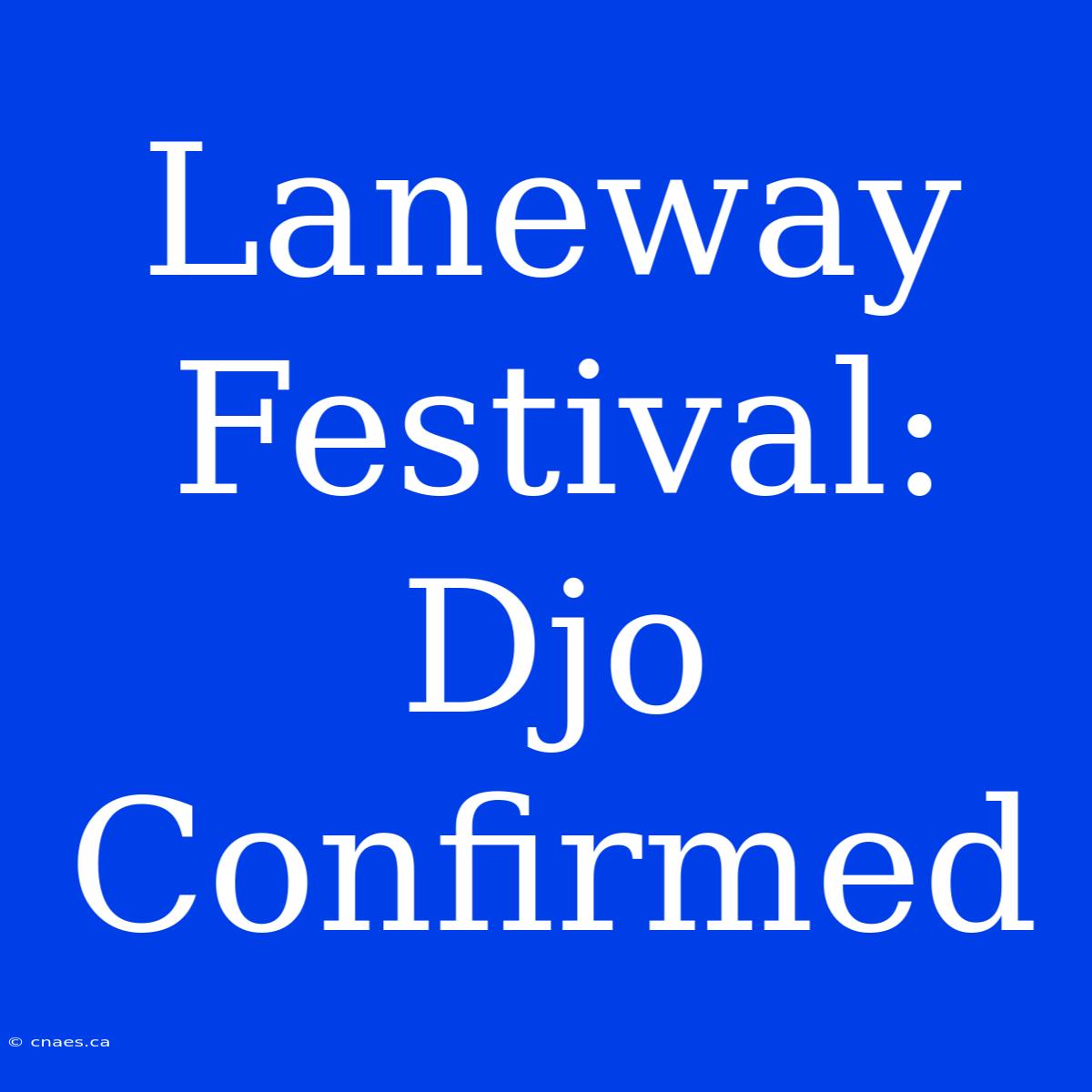 Laneway Festival: Djo Confirmed