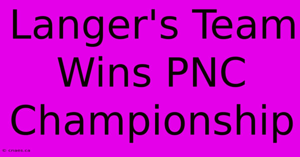 Langer's Team Wins PNC Championship