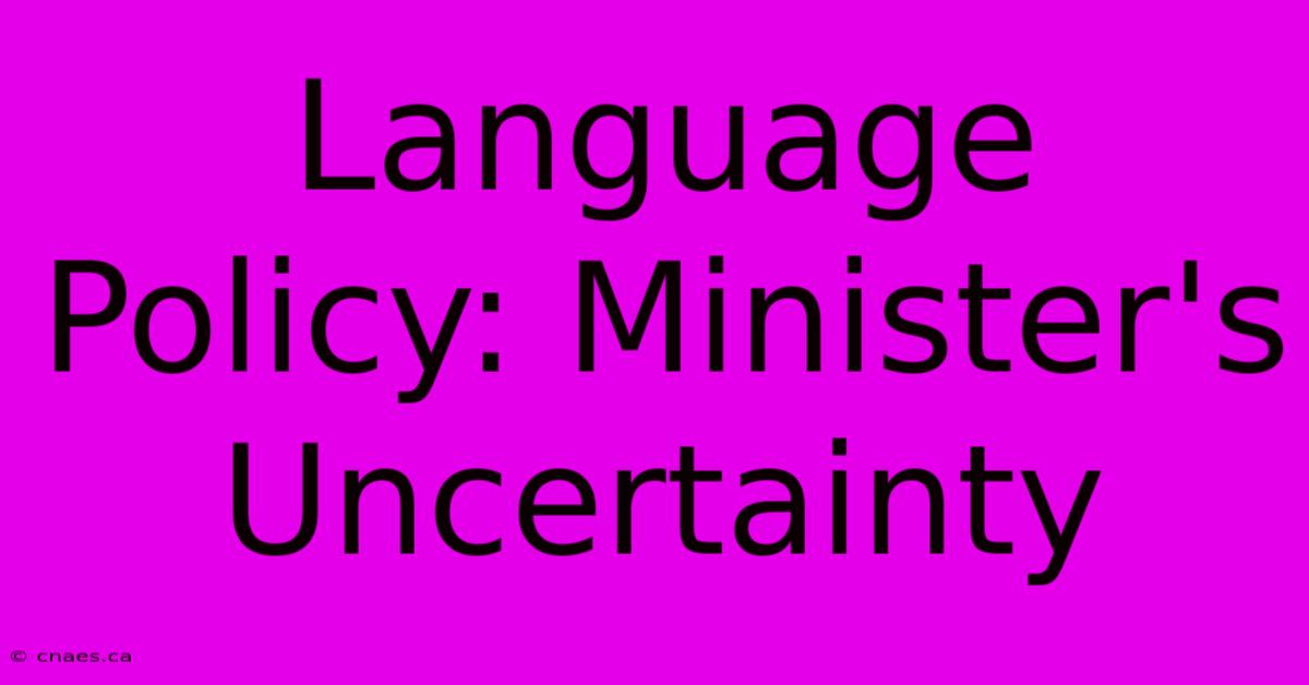 Language Policy: Minister's Uncertainty