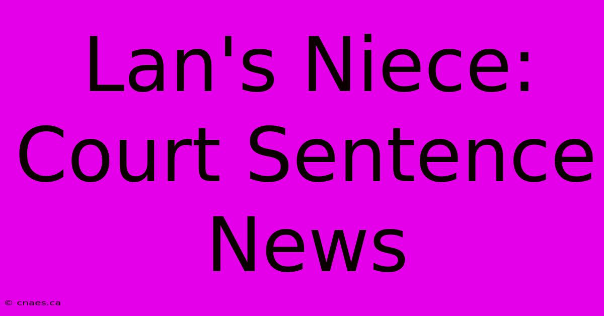 Lan's Niece: Court Sentence News