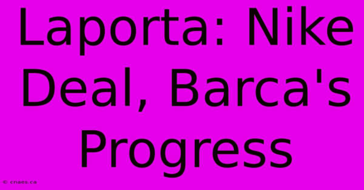 Laporta: Nike Deal, Barca's Progress