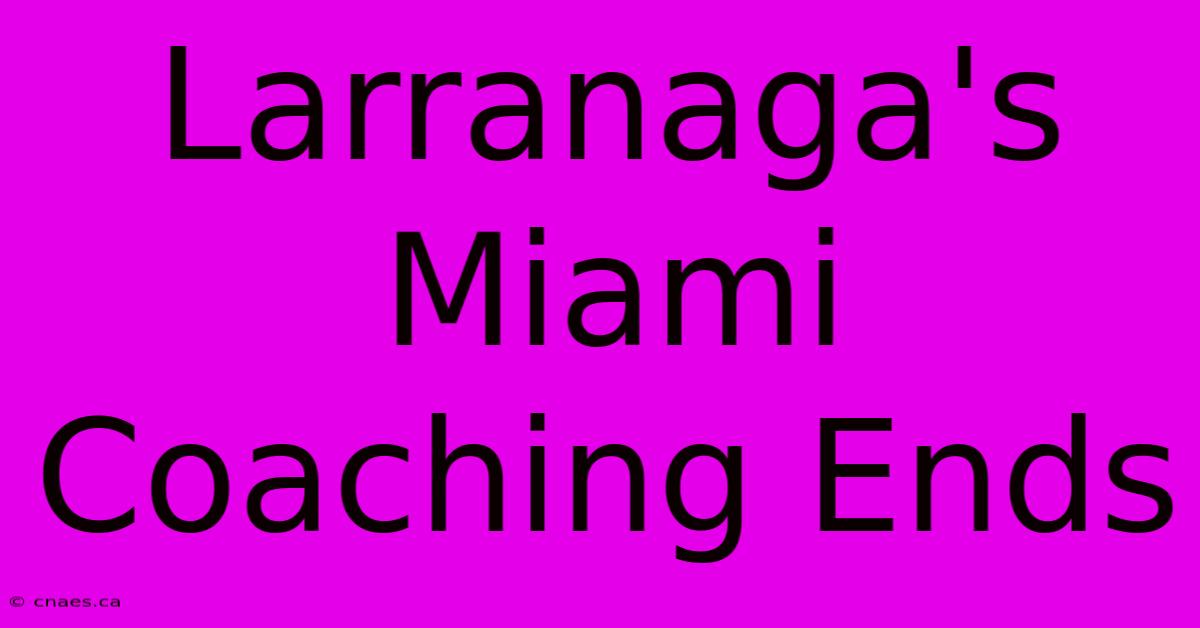 Larranaga's Miami Coaching Ends