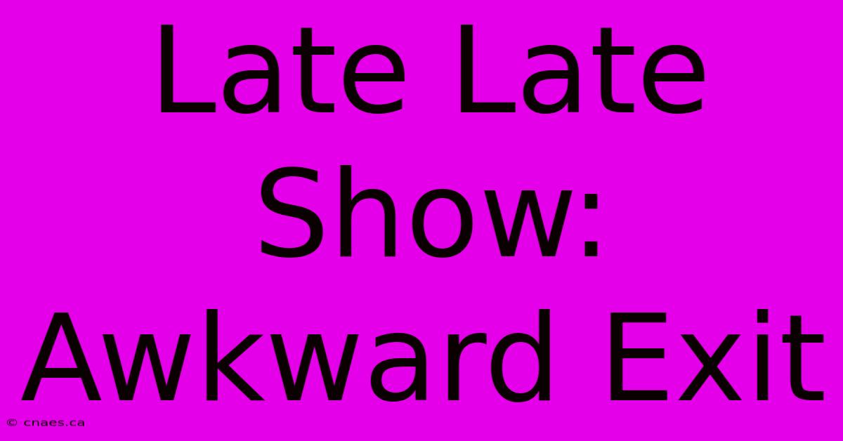 Late Late Show: Awkward Exit