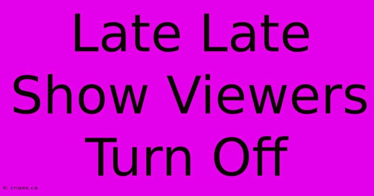 Late Late Show Viewers Turn Off