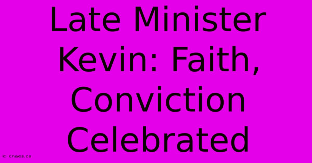 Late Minister Kevin: Faith, Conviction Celebrated