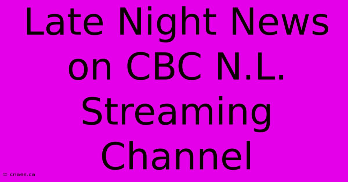 Late Night News On CBC N.L. Streaming Channel 