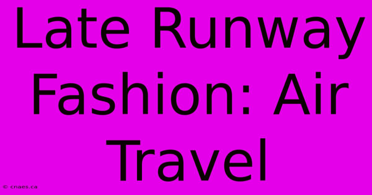 Late Runway Fashion: Air Travel