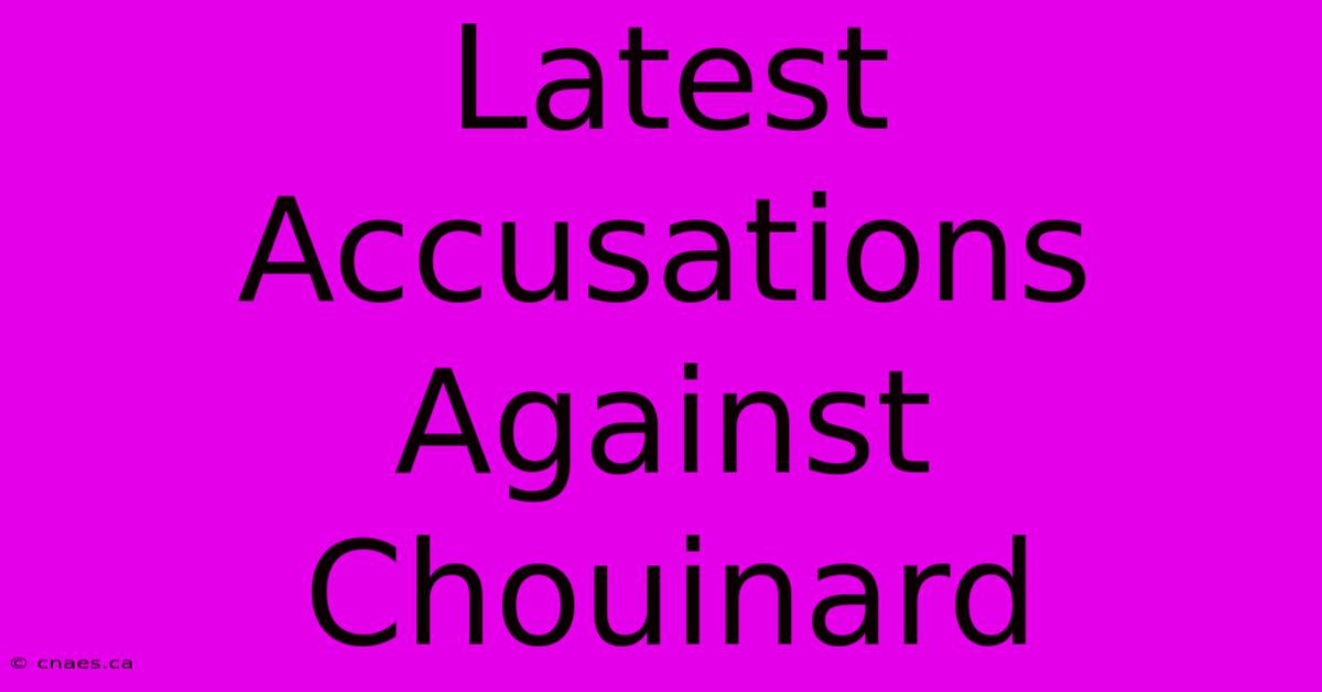 Latest Accusations Against Chouinard 