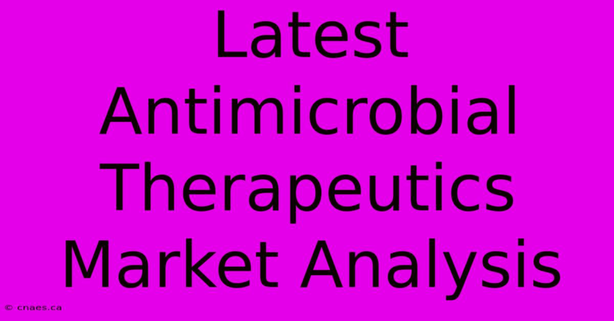 Latest Antimicrobial Therapeutics Market Analysis