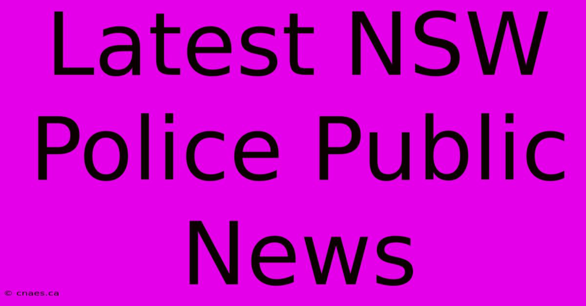 Latest NSW Police Public News