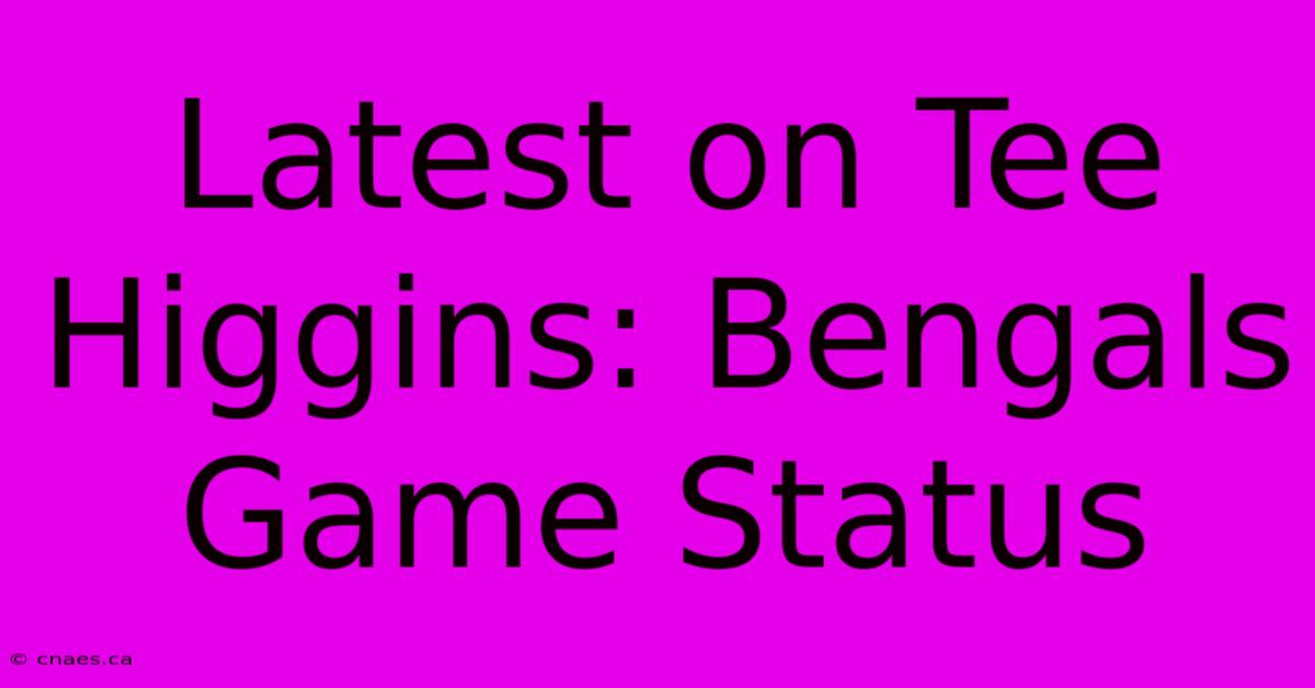 Latest On Tee Higgins: Bengals Game Status 