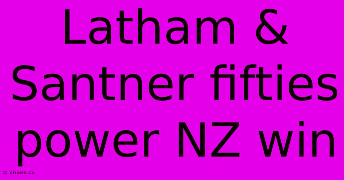 Latham & Santner Fifties Power NZ Win