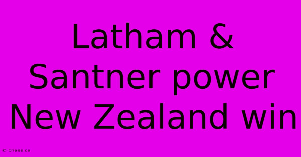 Latham & Santner Power New Zealand Win