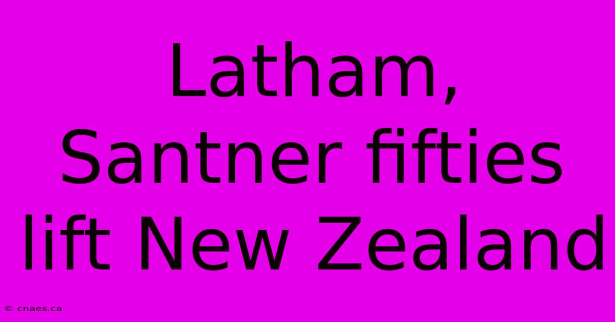 Latham, Santner Fifties Lift New Zealand