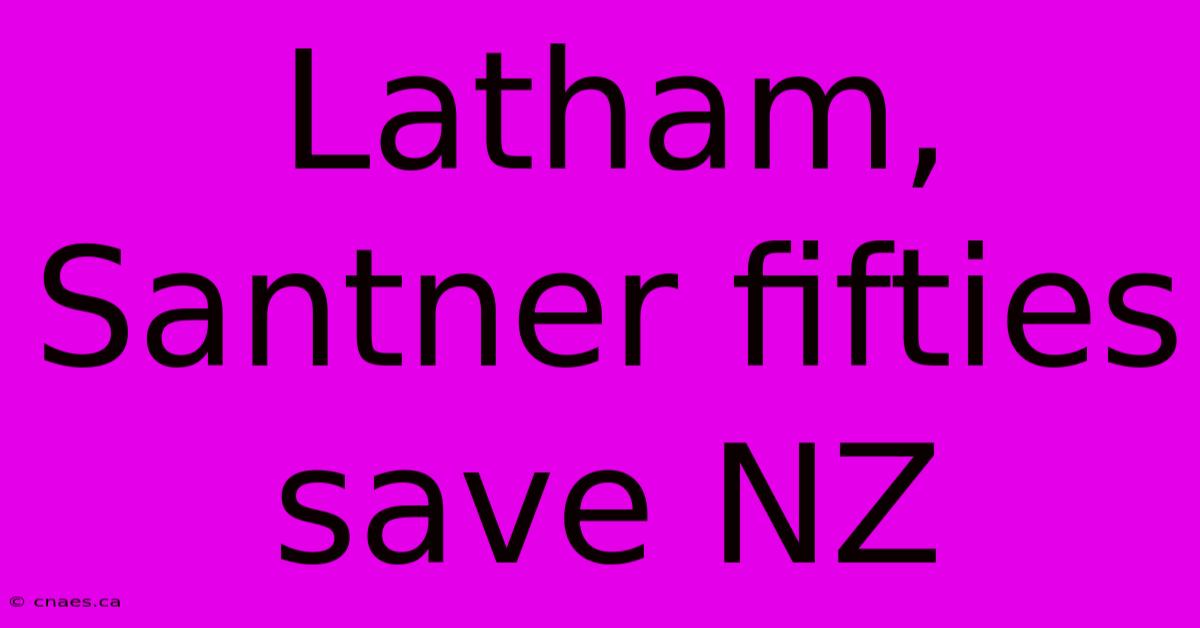 Latham, Santner Fifties Save NZ