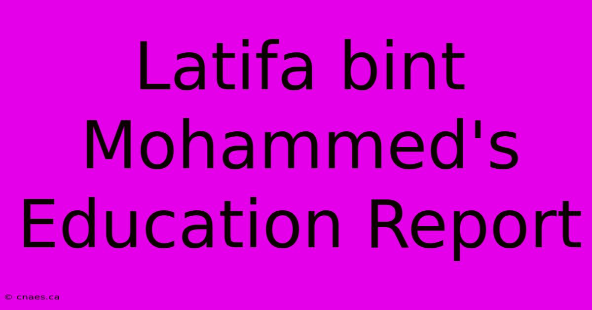 Latifa Bint Mohammed's Education Report