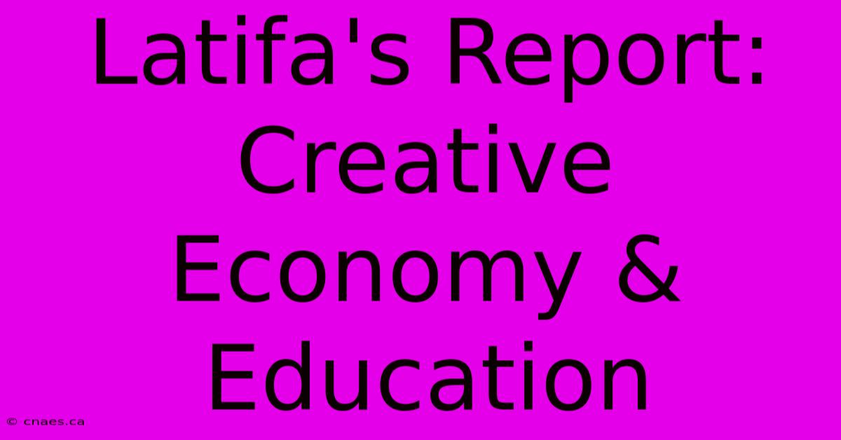 Latifa's Report: Creative Economy & Education 