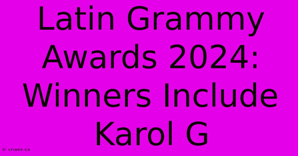 Latin Grammy Awards 2024: Winners Include Karol G 