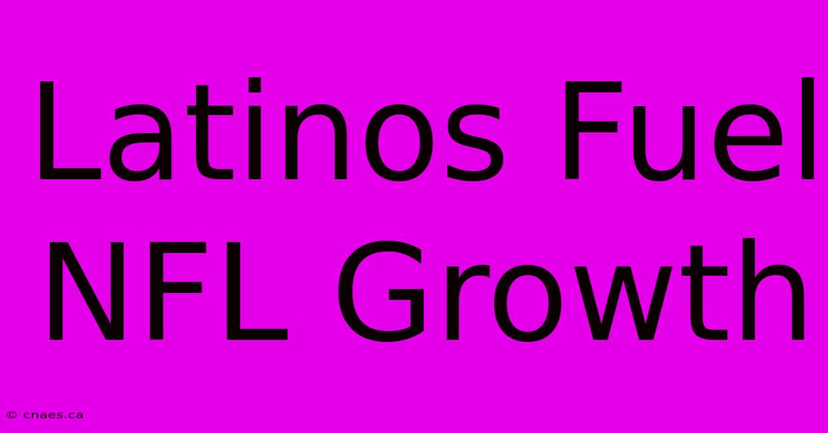 Latinos Fuel NFL Growth