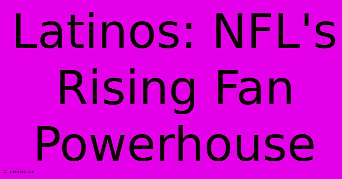 Latinos: NFL's Rising Fan Powerhouse