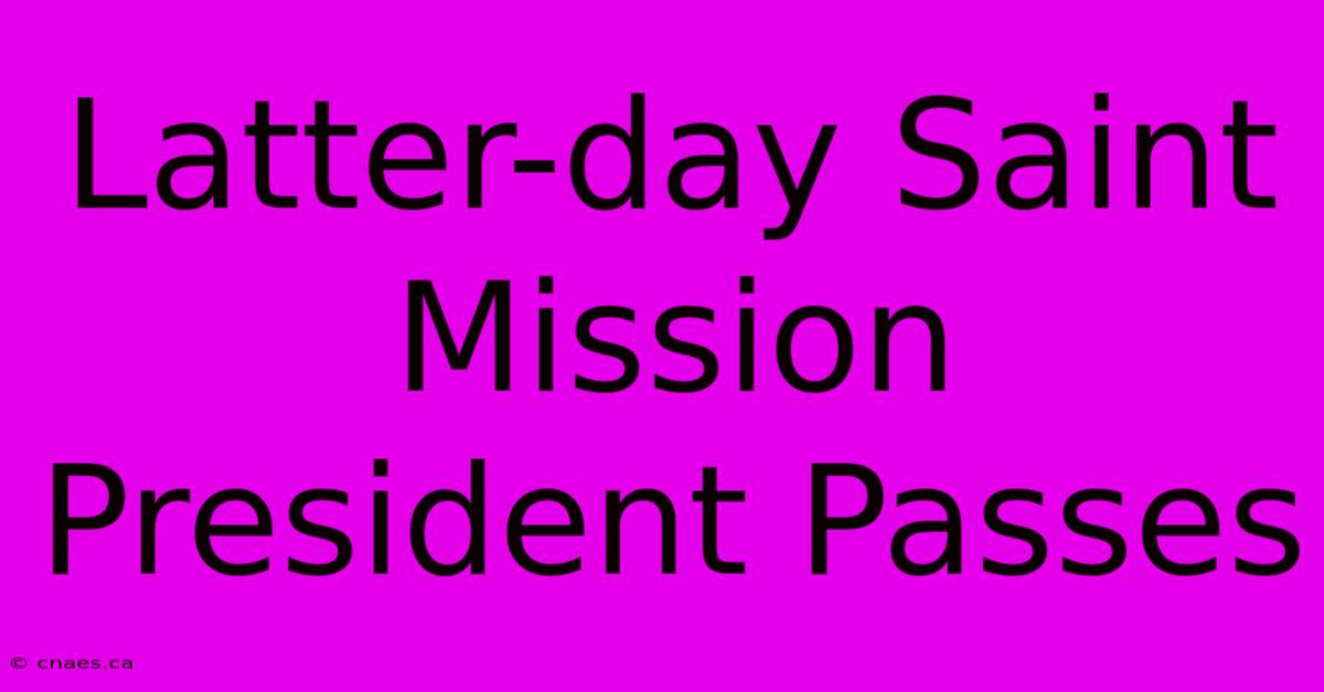 Latter-day Saint Mission President Passes