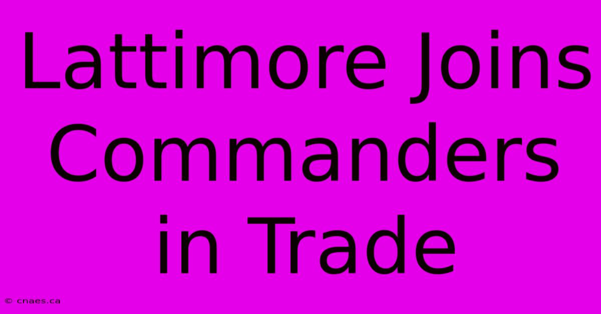 Lattimore Joins Commanders In Trade 