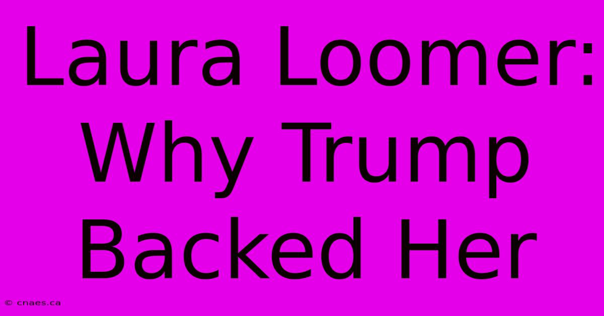 Laura Loomer:  Why Trump Backed Her