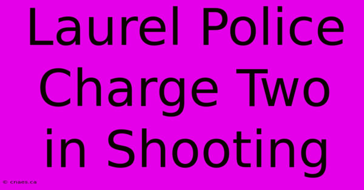 Laurel Police Charge Two In Shooting