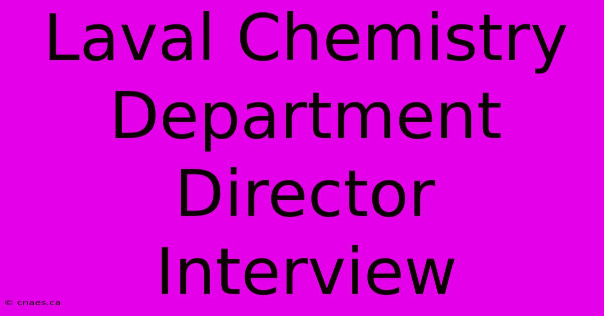 Laval Chemistry Department Director Interview